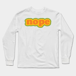 NOPE. Long Sleeve T-Shirt